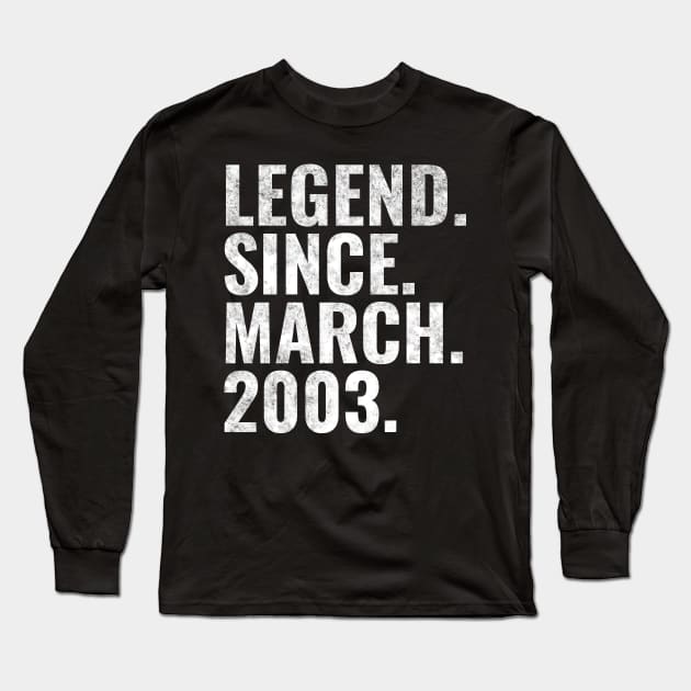 Legend since March 2003 Birthday Shirt Happy Birthday Shirts Long Sleeve T-Shirt by TeeLogic